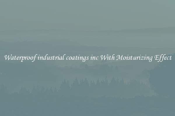 Waterproof industrial coatings inc With Moisturizing Effect