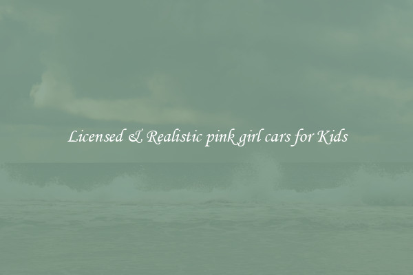 Licensed & Realistic pink girl cars for Kids