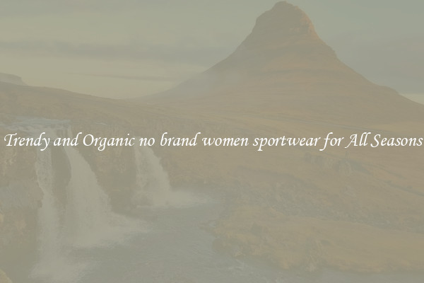 Trendy and Organic no brand women sportwear for All Seasons