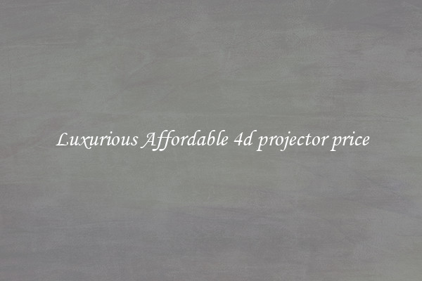Luxurious Affordable 4d projector price