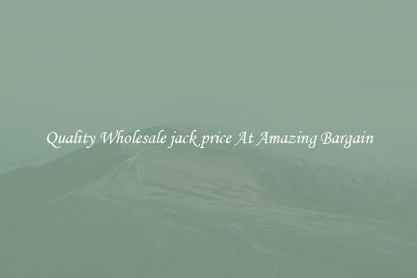 Quality Wholesale jack price At Amazing Bargain