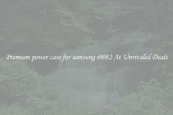 Premium power case for samsung i9082 At Unrivaled Deals