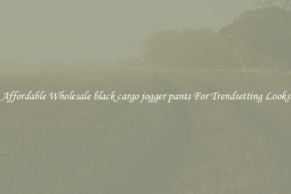 Affordable Wholesale black cargo jogger pants For Trendsetting Looks