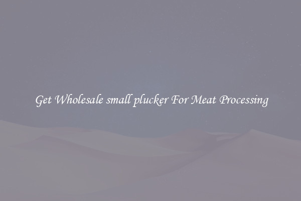 Get Wholesale small plucker For Meat Processing