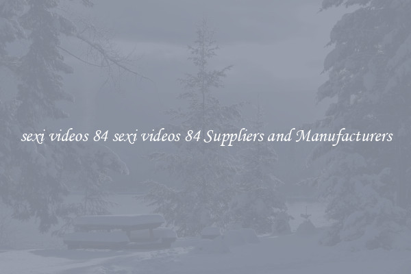 sexi videos 84 sexi videos 84 Suppliers and Manufacturers