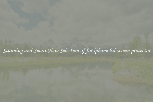 Stunning and Smart New Selection of for iphone lcd screen protector