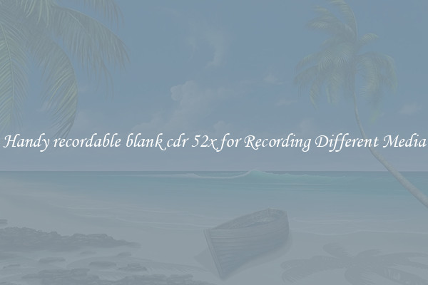 Handy recordable blank cdr 52x for Recording Different Media
