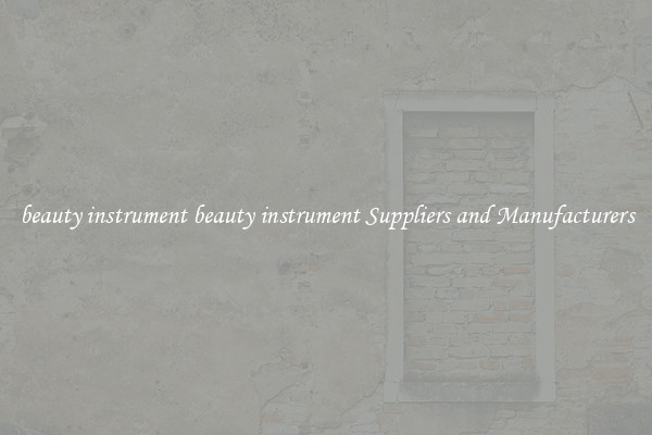beauty instrument beauty instrument Suppliers and Manufacturers